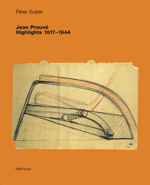 Jean Prouvé - Highlights 1917-1944 by Peter Sulzer, Erika Sulzer-Kleinemeier, 9783764366957