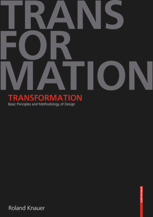 Transformation (Basic Principles and Methodology of Design) by Roland Knauer, James Gussen, Steven Lindberg, 9783764367619