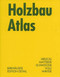 Holzbau Atlas by Thomas Herzog, Julius Natterer, Roland Schweitzer, Michael Volz, Wolfgang Winter, 9783764369842