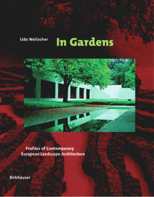 In Gardens (Profiles of Contemporary European Landscape Architecture) by Udo Weilacher, Udo Weilacher, Rita Weilacher, 9783764370787