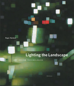 Lighting the Landscape (Art, Design, Technologies) by Roger Narboni, 9783764370794