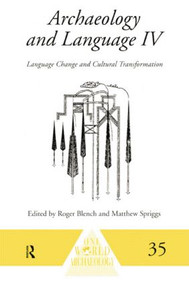 Archaeology and Language IV (Language Change and Cultural Transformation) by Roger Blench, Matthew Spriggs, 9781138006829