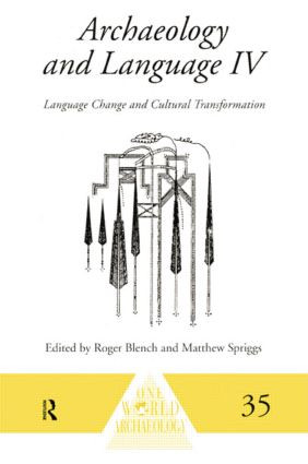 Archaeology and Language IV (Language Change and Cultural Transformation) by Roger Blench, Matthew Spriggs, 9781138006829