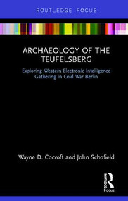 Archaeology of The Teufelsberg (Exploring Western Electronic Intelligence Gathering in Cold War Berlin) by Wayne D Cocroft, John Schofield, 9781138337107