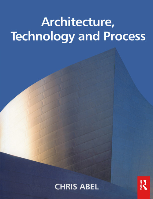 Architecture, Technology and Process by Chris Abel, 9780750637923