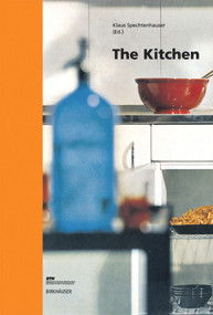 The Kitchen (Life World, Usage, Perspectives) by Klaus Spechtenhauser, 9783764372811