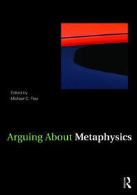 Arguing About Metaphysics by Michael C. Rea, 9780415958264