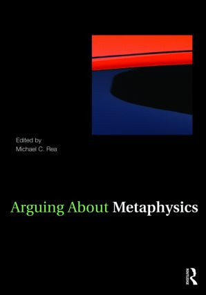 Arguing About Metaphysics by Michael C. Rea, 9780415958264