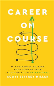 Career on Course (10 Strategies to Take Your Career from Accidental to Intentional) by Scott Jeffrey Miller, 9781540903426