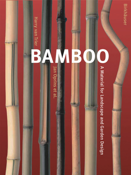 Bamboo (A Material for Landscape and Garden Design) by Jan Oprins, Harry van Trier, Hugo Maertens, 9783764374815
