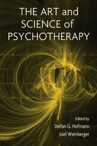 The Art and Science of Psychotherapy by Stefan G. Hofmann, Joel Weinberger, 9780415861212