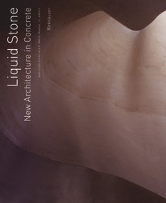 Liquid Stone (New Architecture in Concrete) by Jean-Louis Cohen, "G. Martin, Jr" Moeller, 9783764374839