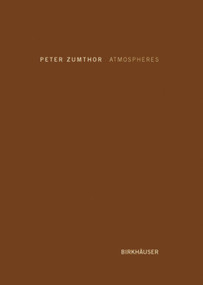 Atmospheres (Architectural Environments. Surrounding Objects) by Peter Zumthor, 9783764374952