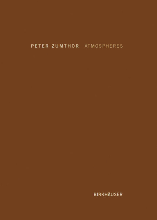 Atmospheres (Architectural Environments. Surrounding Objects) by Peter Zumthor, 9783764374952