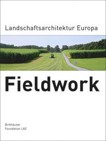 Fieldwork (Landschaftsarchitektur Europa) (German Edition) by Landscape Architecture Europe Foundation, 9783764375072