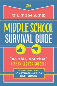 The Ultimate Middle School Survival Guide ("Do This, Not That" Life Skills for Success) by Jonathan Catherman, Erica Catherman, 9780800745752