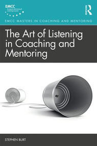 The Art of Listening in Coaching and Mentoring by Stephen Burt, 9781138609037