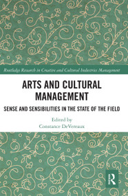 Arts and Cultural Management (Sense and Sensibilities in the State of the Field) by Constance DeVereaux, 9780367733742