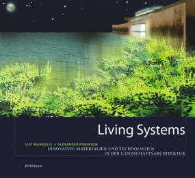 Living Systems (Innovative Materials and Technologies for Landscape Architecture) by Liat Margolis, Alexander Robinson, 9783764377007