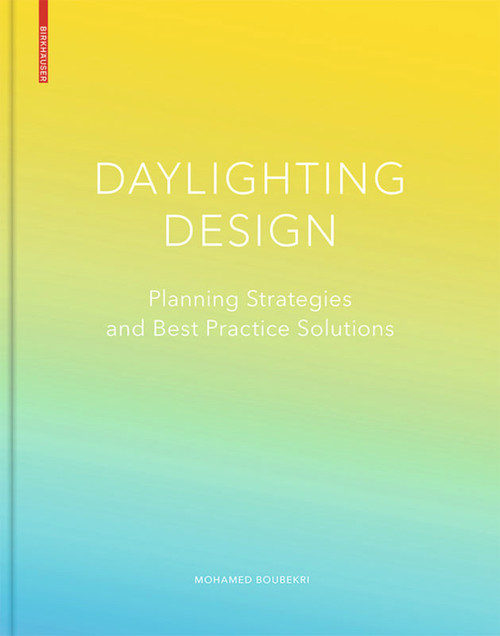 Daylighting Design (Planning Strategies and Best Practice Solutions) by Mohamed Boubekri, 9783764377281
