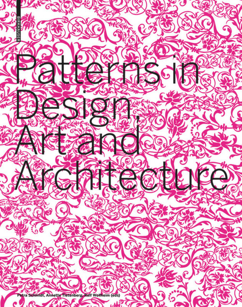 Patterns in Design, Art and Architecture by Petra Schmidt, Annette Tietenberg, Ralf Wollheim, 9783764377502