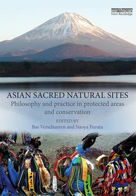 Asian Sacred Natural Sites (Philosophy and practice in protected areas and conservation) by Bas Verschuuren, Naoya Furuta, 9781138936317