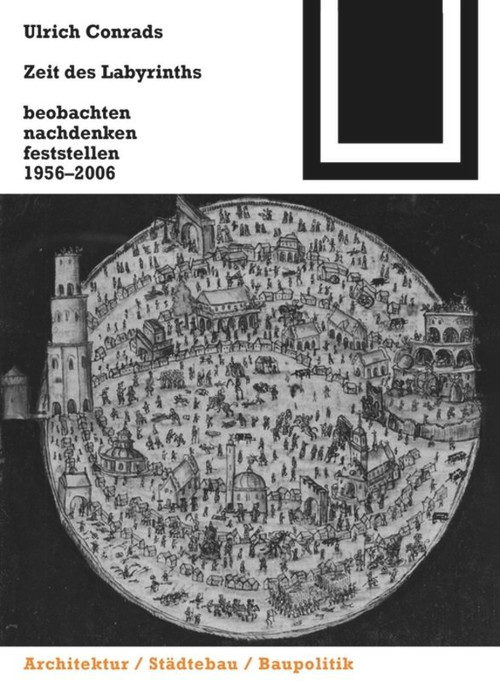Zeit des Labyrinths (beobachten, nachdenken, feststellen 1956-2006) (German Edition) by Ulrich Conrads, 9783764378219