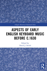 Aspects of Early English Keyboard Music before c.1630 by David Smith, 9780367729776