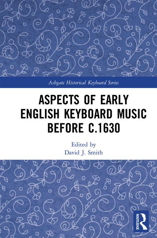 Aspects of Early English Keyboard Music before c.1630 by David Smith, 9780367729776