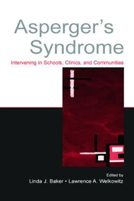 Asperger's Syndrome (Intervening in Schools, Clinics, and Communities) by Linda J. Baker, Lawrence A. Welkowitz, 9780805845716