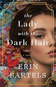 The Lady with the Dark Hair (A Novel) by Erin Bartels, 9780800741662