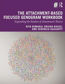 The Attachment-Based Focused Genogram Workbook (Expanding the Realms of Attachment Theory) by Rita DeMaria, Briana Bogue, Veronica Haggerty, 9781138038547