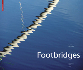 Footbridges (Construction, Design, History) by Ursula Baus, Mike Schlaich, Wilfried Dechau, 9783764381394