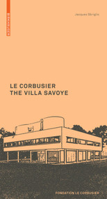 Le Corbusier. The Villa Savoye by Jacques Sbriglio, 9783764382308
