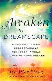 Awaken the Dreamscape (The Building Blocks for Understanding the Supernatural Power of Your Dreams) - 9780800772673 by Jennifer Eivaz, Katherine Ruonala, 9780800772673