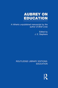 Aubrey on Education (A Hitherto Unpublished Manuscript by the Author of Brief Lives) by J. Stephens, 9781138006478