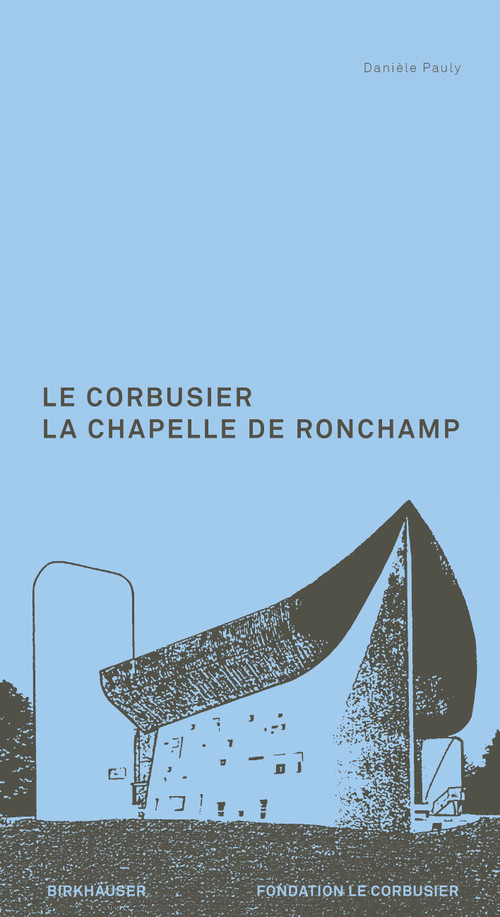 Le Corbusier. La Chapelle de Ronchamp (French Edition) by Danièle Pauly, 9783764382339