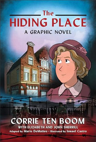 The Hiding Place (A Graphic Novel) by Corrie ten Boom, Elizabeth Sherrill, John Sherrill, Mario DeMatteo, Ismael Castro, 9780800762544