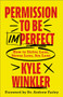 Permission to Be Imperfect (How to Strive Less, Stress Less, Sin Less) by Kyle Winkler, Andrew Farley, 9780800763695
