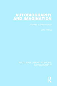 Autobiography and Imagination (Studies in Self-scrutiny) by John Pilling, 9781138941984