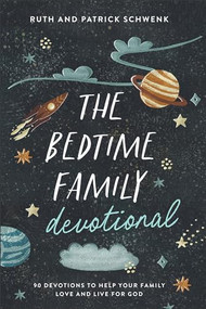 The Bedtime Family Devotional (90 Devotions to Help Your Family Love and Live for God) by Ruth Schwenk, Patrick Schwenk, 9780764242403