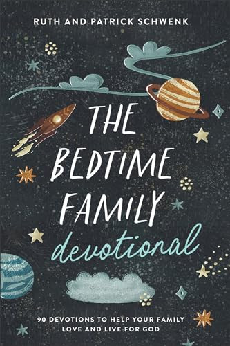 The Bedtime Family Devotional (90 Devotions to Help Your Family Love and Live for God) by Ruth Schwenk, Patrick Schwenk, 9780764242403