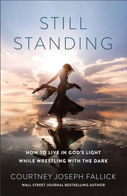 Still Standing (How to Live in God's Light While Wrestling with the Dark) by Courtney Joseph Fallick, 9780764242397