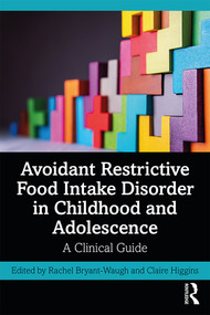 Avoidant Restrictive Food Intake Disorder in Childhood and Adolescence (A Clinical Guide) by Rachel Bryant-Waugh, Claire Higgins, 9780367224417