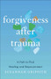 Forgiveness after Trauma (A Path to Find Healing and Empowerment) by Susannah Griffith, 9781587435973