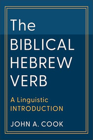 The Biblical Hebrew Verb (A Linguistic Introduction) by John A. Cook, 9781540961129