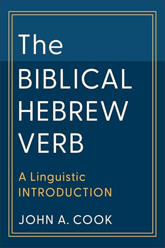 The Biblical Hebrew Verb (A Linguistic Introduction) by John A. Cook, 9781540961129