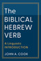 The Biblical Hebrew Verb (A Linguistic Introduction) by John A. Cook, 9781540961129