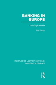 Banking in Europe (RLE Banking & Finance) (The Single Market) by Robert Dixon, 9781138007741