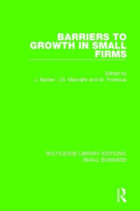 Barriers to Growth in Small Firms by John Barber, Stan Metcalfe, Mike Porteous, 9781138679900